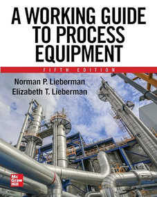 A Working Guide to Process Equipment, Fifth Edition by Elizabeth T. Lieberman, Norman P. Lieberman, 9781260461664