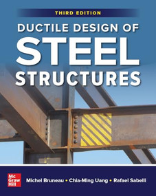 Ductile Design of Steel Structures, Third Edition by Michel Bruneau, Chia-Ming Uang, Rafael Sabelli, 9781266013409