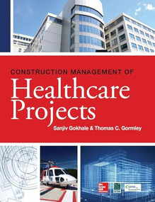 Construction Management of Healthcare Projects by Sanjiv Gokhale, Thomas Gormley, 9780071781916
