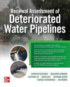 Renewal Assessment of Deteriorated Water Pipelines by Rukshan Azoor, Ian Moore, Benjamin Shannon, Jayantha Kodikara, Suranji Rathnayaka, Guoyang Fu, Ravin Deo, 9781265162719