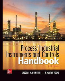 Process / Industrial Instruments and Controls Handbook, Sixth Edition (PB) by Gregory K. McMillan, P. Hunter Vegas, 9781265305550