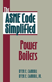 The ASME Code Simplified: Power Boilers by Dyer E. Carroll, 9780070116368
