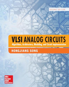 VLSI Analog Circuits: Algorithms, Architecture, Modeling, and Circuit Implementation, Second Edition by Hongjiang Song, 9781259644931