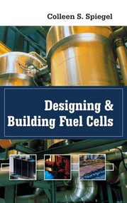 Designing and Building Fuel Cells by Colleen Spiegel, 9780071489775