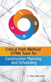 Critical Path Method (CPM) Tutor for Construction Planning and Scheduling by William East, 9780071849234
