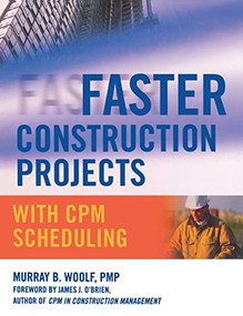 Faster Construction Projects with CPM Scheduling by Murray B. Woolf, 9780071486606