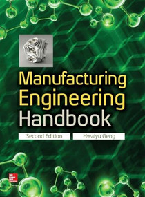 Manufacturing Engineering Handbook, Second Edition by Hwaiyu Geng, 9780071839778
