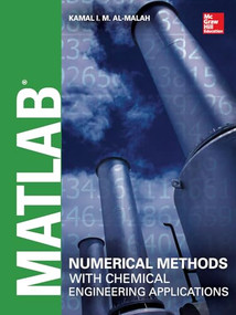 MATLAB Numerical Methods with Chemical Engineering Applications by Kamal I.M. Al-Malah, 9780071831284