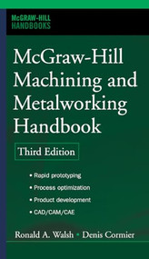 McGraw-Hill Machining and Metalworking Handbook by Denis Cormier, 9780071457873