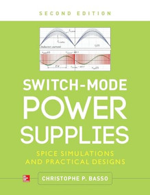Switch-Mode Power Supplies, Second Edition (SPICE Simulations and Practical Designs) by Christophe P. Basso, 9780071823463