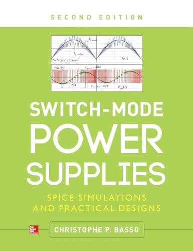 Switch-Mode Power Supplies, Second Edition (SPICE Simulations and Practical Designs) by Christophe P. Basso, 9780071823463