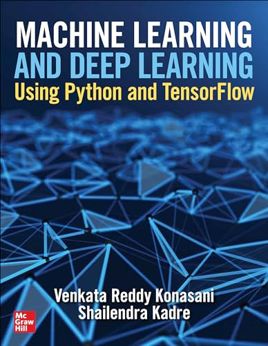 Machine Learning and Deep Learning Using Python and TensorFlow by Shailendra Kadre, Venkata Reddy Konasani, 9781260462296