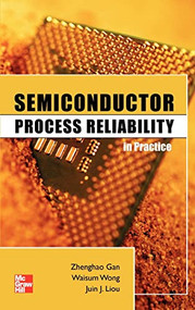 Semiconductor Process Reliability in Practice by Waisum Wong, Zhenghao Gan, Juin J. Liou, 9780071754279