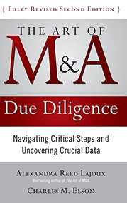 The Art of M&A Due Diligence, Second Edition: Navigating Critical Steps and Uncovering Crucial Data by Charles M. Elson, Alexandra Lajoux, 9780071629362