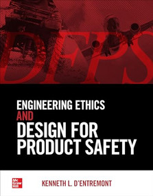 Engineering Ethics and Design for Product Safety by Kenneth L. d'Entremont, 9781260460537