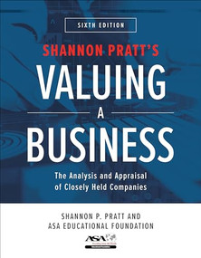 Valuing a Business, Sixth Edition: The Analysis and Appraisal of Closely Held Companies by ASA Educational Foundation, Shannon P. Pratt, 9781260121568