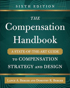 The Compensation Handbook, Sixth Edition: A State-of-the-Art Guide to Compensation Strategy and Design by Lance A. Berger, Dorothy Berger, 9780071836999