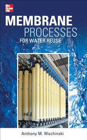 Membrane Processes for Water Reuse by Anthony M. Wachinski, 9780071748957