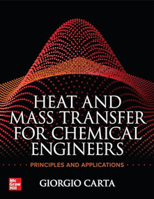 Heat and Mass Transfer for Chemical Engineers: Principles and Applications by Giorgio Carta, 9781264266678