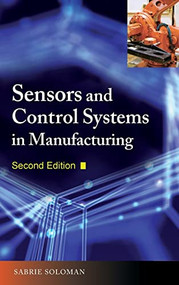Sensors and Control Systems in Manufacturing, Second Edition by Sabrie Soloman, 9780071605724