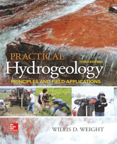 Practical Hydrogeology: Principles and Field Applications, Third Edition (PB) by Willis D. Weight, 9781264739707