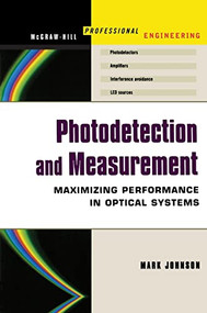 Photodetection and Measurement (Making Effective Optical Measurements for an Acceptable Cost) by Mark Johnson, 9780071409445