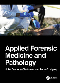 Applied Forensic Medicine and Pathology (Medical Ethics, Clinical Forensic Medicine, Forensic Pathology, and Special Disciplines) by John Oladapo Obafunwa, Leon G. Higley, 9781041401261