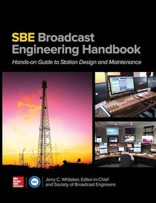 The SBE Broadcast Engineering Handbook: A Hands-on Guide to Station Design and Maintenance by Society of Broadcast Engineers, Jerry C. Whitaker, 9780071826266