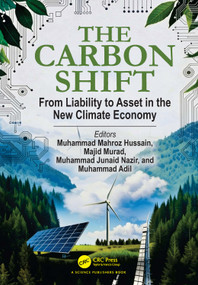 The Carbon Shift (: From Liability to Asset in the New Climate Economy) by Muhammad Mahroz Hussain, Majid Murad, Muhammad Junaid Nazir, Muhammad Adil, 9781041290605