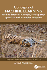 Concepts of Machine Learning for Life Sciences (A Simple, Step-by-Step Approach with Examples in Python) by Ankur Awadhiya, 9781041275770