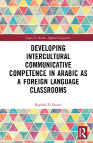 Developing Intercultural Communicative Competence in Arabic as a Foreign Language Classrooms by Raghda El Essawi, 9781032459158