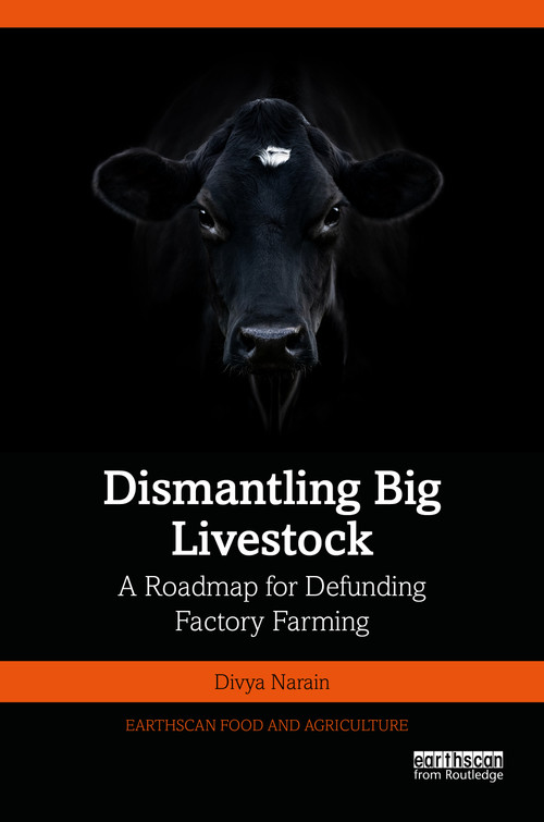 Dismantling Big Livestock (A Roadmap for Defunding Factory Farming) by Divya Narain, 9781032819457