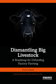 Dismantling Big Livestock (A Roadmap for Defunding Factory Farming) by Divya Narain, 9781032819440