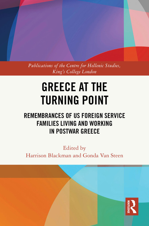 Greece at the Turning Point (Remembrances of US Foreign Service Families Living and Working in Postwar Greece) by Harrison Blackman, Gonda Van Steen, 9781041198239