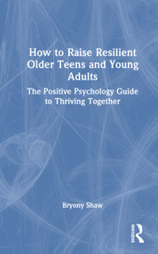 How to Raise Resilient Older Teens and Young Adults (The Positive Psychology Guide to Thriving Together) by Bryony Shaw, 9781041127147