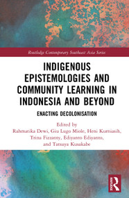 Indigenous Epistemologies and Community Learning in Indonesia and Beyond (Enacting Decolonisation) by Rahmatika Dewi, Giu Lugo Miole, Heni Kurniasih, Trina Fizzanty, Ediyanto Ediyanto, Tatsuya Kusakabe, 9781041426035