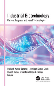 Industrial Biotechnology (Current Progress and Novel Technologies) by Prakash Kumar Sarangi, Akhilesh Kumar Singh, Rajesh Kumar Srivastava, Brijesh Pandey, 9781779642226