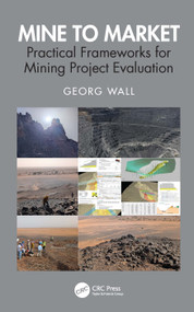 Mine to Market (Practical Frameworks for Mining Project Evaluation) by Georg Wall, 9781041397625