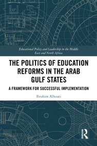 The Politics of Education Reforms in the Arab Gulf States (A Framework for Successful Implementation) by Ibrahim Alhouti, 9781041209850