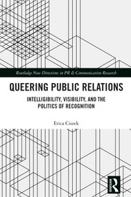 Queering Public Relations (Intelligibility, Visibility, and the Politics of Recognition) by Erica Ciszek, 9781003863434