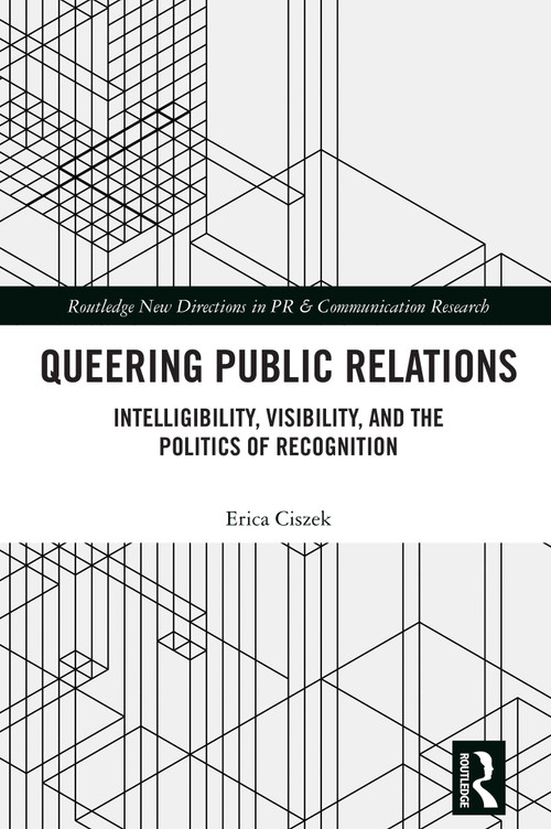Queering Public Relations (Intelligibility, Visibility, and the Politics of Recognition) by Erica Ciszek, 9781003863434