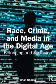 Race, Crime, and Media in the Digital Age (Belonging and Exclusion) by Brian Chama, 9781041338703
