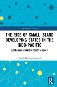 The Rise of Small Island Developing States in the Indo-Pacific (Reframing Foreign Policy Agency) by Daniela Bianka Marggraff, 9781041374190