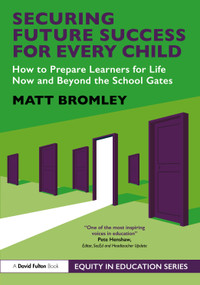 Securing Future Success for Every Child (How to Prepare Learners for Life Now and Beyond the School Gates) by Matt Bromley, 9781041376217