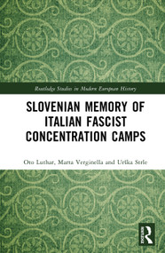 Slovenian Memory of Italian Fascist Concentration Camps by Oto Luthar, Erica Johnson Debeljak, Marta Verginella, Simon Debeljak, Urška Strle, Manca Gašperšič, 9781041351139