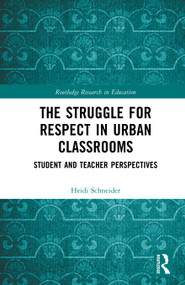 The Struggle for Respect in Urban Classrooms (Student and Teacher Perspectives) by Heidi Schneider, 9781041321927