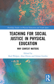 Teaching for Social Justice in Physical Education (Why Context Matters) by Rod Philpot, Alan Ovens, Göran Gerdin, 9781041028079