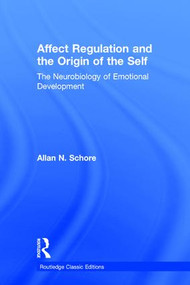 Affect Regulation and the Origin of the Self (The Neurobiology of Emotional Development) by Allan N. Schore, 9781138917064