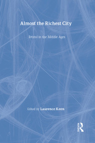 Almost the Richest City (Bristol in the Middle Ages) by Lawrence Keen, 9780901286789