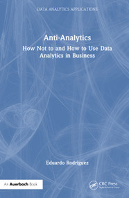 Anti-Analytics (How Not to and How to Use Data Analytics in Business) by Eduardo Rodriguez, 9781032842844